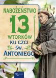 Nabożeństwo 13 wtorków ku czci św. Antoniego. Autor: Kubisiowska Katarzyna. Dadada.pl Okładka książki Nabożeństwo 13 wtorków ku czci św. Antoniego