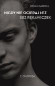 Nigdy nie ocieraj łez bez rękawiczek. T2 Choroba. Autor: Jonas Gardell. Dadada.pl Okładka książki Nigdy nie ocieraj łez bez rękawiczek. T2 Choroba