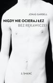 Nigdy nie ocieraj łez bez rękawiczek. T3 Śmierć. Autor: Jonas Gardell. Dadada.pl Okładka książki Nigdy nie ocieraj łez bez rękawiczek. T3 Śmierć