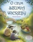 O czym szumią wierzby. Autor: Grahame Kenneth, Richard Johnson (ilustr.). Dadada.pl Okładka książki O czym szumią wierzby