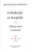 O pokoju, o wojnie. Między esejem a traktatem. Autor: Balcerowicz Bolesław. Dadada.pl Okładka książki O pokoju, o wojnie. Między esejem a traktatem