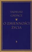 O zmienności życia. Autor: Tadeusz Gadacz. Dadada.pl Okładka książki O zmienności życia