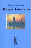 Obrazy Londynu. Autor: Karpiński Wojciech. Dadada.pl Okładka książki Obrazy Londynu