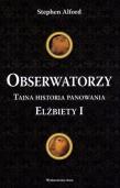 Okładka książki Obserwatorzy. Tajna historia panowania Elżbiety I