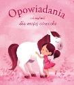 Opowiadania o kucykach dla mojej córeczki. Autor: Elisabeth Gausseron. Dadada.pl Okładka książki Opowiadania o kucykach dla mojej córeczki