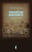 Oskarżam Auschwitz. Opowieści rodzinne. Autor: Grynberg Mikołaj. Dadada.pl Okładka książki Oskarżam Auschwitz. Opowieści rodzinne