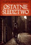 Ostatnie śledztwo. Autor: Ponomarenko Aneta. Dadada.pl Okładka książki Ostatnie śledztwo