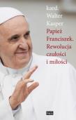 Papież Franciszek 22,05 Rewolucja czułości i miłości. Autor: Kasper Walter. Dadada.pl Okładka książki Papież Franciszek 22,05 Rewolucja czułości i miłości