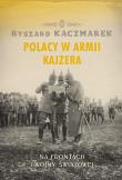 Polacy w armii kajzera. Autor: Kaczmarek Ryszard. Dadada.pl Okładka książki Polacy w armii kajzera