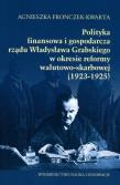 Okładka książki Polityka  finansowa i gospodarcza rządu Władysława Grabskiego w okresie reformy walutowo-skarbowej