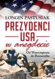Prezydenci w anegdocie. Od Waszyngtona do .... Autor: Pastusiak Longin. Dadada.pl Okładka książki Prezydenci w anegdocie. Od Waszyngtona do ...