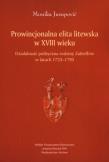 Prowincjonalna elita litewska w XVIII wieku. Autor: Jusupović Monika. Dadada.pl Okładka książki Prowincjonalna elita litewska w XVIII wieku