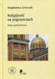 Religijność na pograniczach. Autor: Magdalena Zowczak (red.). Dadada.pl Okładka książki Religijność na pograniczach