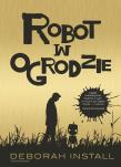 Robot w ogrodzie. Autor: Install Deborah. Dadada.pl Okładka książki Robot w ogrodzie