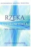 Rzeka uzdrowienia. Bóg nadal uzdrawia. Autor: Alina Wieja, Wieja Henryk, Grzeszkowiak Jan. Dadada.pl Okładka książki Rzeka uzdrowienia. Bóg nadal uzdrawia
