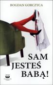 Sam jesteś babą!. Autor: Gorczyca Bogdan. Dadada.pl Okładka książki Sam jesteś babą!