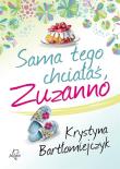 Sama tego chciałaś, Zuzanno. Autor: Bartłomiejczyk Krystyna. Dadada.pl Okładka książki Sama tego chciałaś, Zuzanno