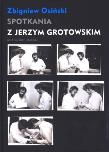 Spotkania z Jerzym Grotowskim. Autor: Osiński Zbigniew. Dadada.pl Okładka książki Spotkania z Jerzym Grotowskim