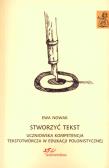 Stworzyć tekst. Uczniowska kompetencja tekstotw.. Autor: Pawka-Nowak Ewa. Dadada.pl Okładka książki Stworzyć tekst. Uczniowska kompetencja tekstotw.