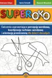 Superoko. Ćwiczenia usprawniające percepcję wzrok.. Autor: Szłapa Katarzyna, Iwona Tomasik, Wrzesiński Sławomir. Dadada.pl Okładka książki Superoko. Ćwiczenia usprawniające percepcję wzrok.