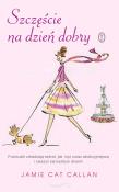 Szczęście na dzień dobry. Autor: Jamie Cat Callan. Dadada.pl Okładka książki Szczęście na dzień dobry