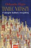 Taniec Nataszy. Z dziejów kultury rosyjskiej . Autor: Figes Orlando. Dadada.pl Okładka książki Taniec Nataszy. Z dziejów kultury rosyjskiej