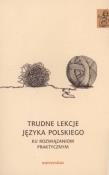Trudne lekcje języka polskiego - ku rozwiązaniom praktycznym. Autor: red. Agnieszka Handzel, Anna Janus-Sitarz. Dadada.pl Okładka książki Trudne lekcje języka polskiego - ku rozwiązaniom praktycznym