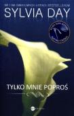 Tylko mnie poproś. Autor: Sylvia Day. Dadada.pl Okładka książki Tylko mnie poproś