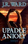 Upadłe anioły. Misja. Autor: Ward J.R.. Dadada.pl Okładka książki Upadłe anioły. Misja