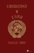 Urodzony w ZSRR. Autor: Ernu Vasile. Dadada.pl Okładka książki Urodzony w ZSRR