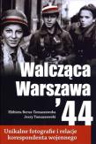 Walcząca Warszawa '44. Autor: Berus-Tomaszewska Elżbieta, Jerzy Tomaszewski. Dadada.pl Okładka książki Walcząca Warszawa '44