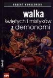 Walka świętych i mistyków z demonami. Autor: Robert Kowalewski. Dadada.pl Okładka książki Walka świętych i mistyków z demonami