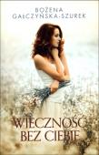 Wieczność bez ciebie. Autor: Gałczyńska-Szurek Bożena. Dadada.pl Okładka książki Wieczność bez ciebie