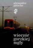 Wieczór gorzkiej mgły. Autor: Gutsche Alexander. Dadada.pl Okładka książki Wieczór gorzkiej mgły
