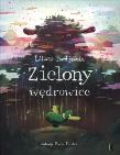 Zielony wędrowiec. Autor: Bardijewska Liliana. Dadada.pl Okładka książki Zielony wędrowiec
