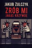 Zrób mi jakąś krzywdę Wyd. V. Autor: Żulczyk Jakub. Dadada.pl Okładka książki Zrób mi jakąś krzywdę Wyd. V