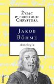 Żyjąc w prostocie Chrystusa. Antologia. Autor: Bohme Jakob. Dadada.pl Okładka książki Żyjąc w prostocie Chrystusa. Antologia