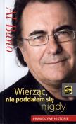 Al Bano. Wierząc nie poddałem się nigdy. Autor: Al Bano & Romina Power. Dadada.pl Okładka książki Al Bano. Wierząc nie poddałem się nigdy