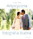 Okładka książki Artystyczna fotografia ślubna