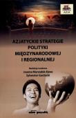 Azjatyckie strategie polityki międzynarodowej i regionalnej. Autor: Joanna Marszałek-Kawa (red.), Sylwester Gardocki (red.). Dadada.pl Okładka książki Azjatyckie strategie polityki międzynarodowej i regionalnej