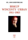 Biskup Wincenty Urban 1911-1983. Autor: Kurdybelski Jan. Dadada.pl Okładka książki Biskup Wincenty Urban 1911-1983