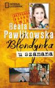 Blondynka u szamana - Beata Pawlikowska pocket. Autor: Beata Pawlikowska. Dadada.pl Okładka książki Blondynka u szamana - Beata Pawlikowska pocket