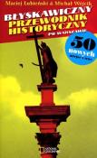 Błyskawiczny przewodnik historyczny... w.2012. Autor: Wójcik Michał, Łubieński Maciej. Dadada.pl Okładka książki Błyskawiczny przewodnik historyczny... w.2012
