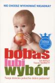 Bobas lubi wybór. Autor: Gill Rapley, Tracey Murkett. Dadada.pl Okładka książki Bobas lubi wybór