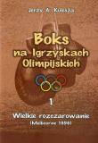 Boks na Igrzyskach Olimpijskich 1 Wielkie rozczarowanie. Autor: Kulesza Jerzy A.. Dadada.pl Okładka książki Boks na Igrzyskach Olimpijskich 1 Wielkie rozczarowanie