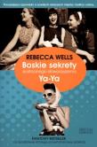 Boskie sekrety siostrzanego stowarzyszenia Ya-Ya. Autor: Rebecca Wells. Dadada.pl Okładka książki Boskie sekrety siostrzanego stowarzyszenia Ya-Ya