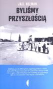 Byliśmy przyszłością. Autor: Neeman Jael. Dadada.pl Okładka książki Byliśmy przyszłością