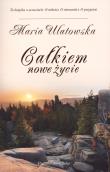 Całkiem nowe życie. Autor: Maria Ulatowska. Dadada.pl Okładka książki Całkiem nowe życie