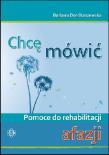 Okładka książki Chcę mówić- afazja.Pomoce do rehabilitacji