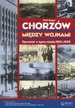 Chorzów między wojnami Opowieść.... Autor: Rygus Piotr. Dadada.pl Okładka książki Chorzów między wojnami Opowieść...